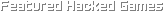 Featured Hacked Games Featured Hacked Games